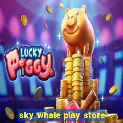 sky whale play store